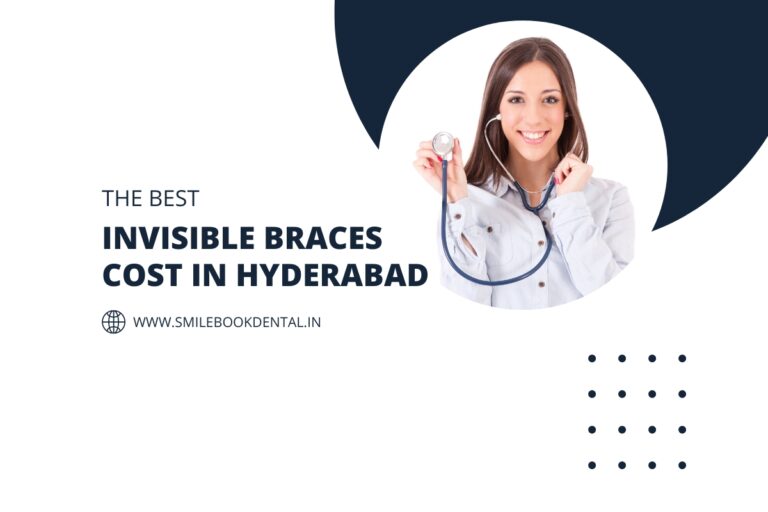 Invisible Braces for Teeth Cost in Hyderabad
